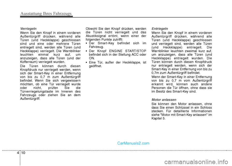 Hyundai Santa Fe 2010 Betriebsanleitung (in German) Ausstattung Ihres Fahrzeugs
10
4
Verriegeln
Wenn Sie den Knopf in einem vorderen
Außentürgriff drücken, während alle
Türen (und Heckklappe) geschlossen
sind und eine oder mehrere Türen
entriege Hyundai Santa Fe 2010 Betriebsanleitung (in German) Ausstattung Ihres Fahrzeugs
10
4
Verriegeln
Wenn Sie den Knopf in einem vorderen
Außentürgriff drücken, während alle
Türen (und Heckklappe) geschlossen
sind und eine oder mehrere Türen
entriege