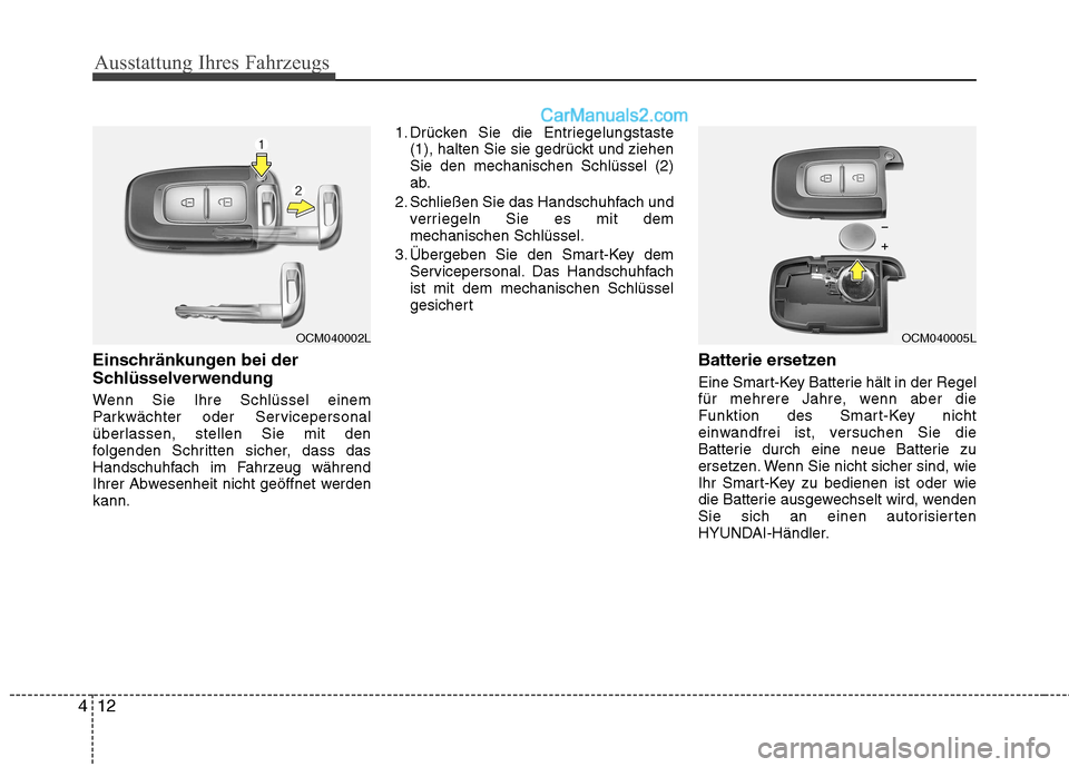 Hyundai Santa Fe 2010 Betriebsanleitung (in German) Ausstattung Ihres Fahrzeugs
12
4
Einschränkungen bei der
Schlüsselverwendung
Wenn Sie Ihre Schlüssel einem
Parkwächter oder Servicepersonal
überlassen, stellen Sie mit den
folgenden Schritten Hyundai Santa Fe 2010 Betriebsanleitung (in German) Ausstattung Ihres Fahrzeugs
12
4
Einschränkungen bei der
Schlüsselverwendung
Wenn Sie Ihre Schlüssel einem
Parkwächter oder Servicepersonal
überlassen, stellen Sie mit den
folgenden Schritten