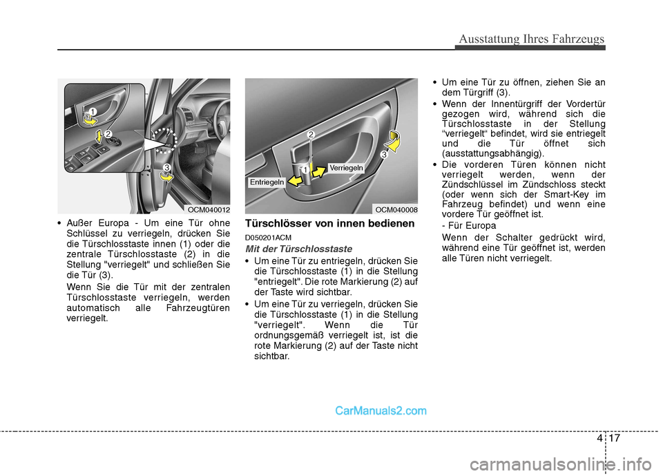 Hyundai Santa Fe 2010 Betriebsanleitung (in German) 417
Ausstattung Ihres Fahrzeugs
Außer Europa - Um eine Tür ohneSchlüssel zu verriegeln, drücken Sie
die Türschlosstaste innen (1) oder die
zentrale Türschlosstaste (2) in die
Stellung "verrieg Hyundai Santa Fe 2010 Betriebsanleitung (in German) 417
Ausstattung Ihres Fahrzeugs
Außer Europa - Um eine Tür ohneSchlüssel zu verriegeln, drücken Sie
die Türschlosstaste innen (1) oder die
zentrale Türschlosstaste (2) in die
Stellung "verrieg