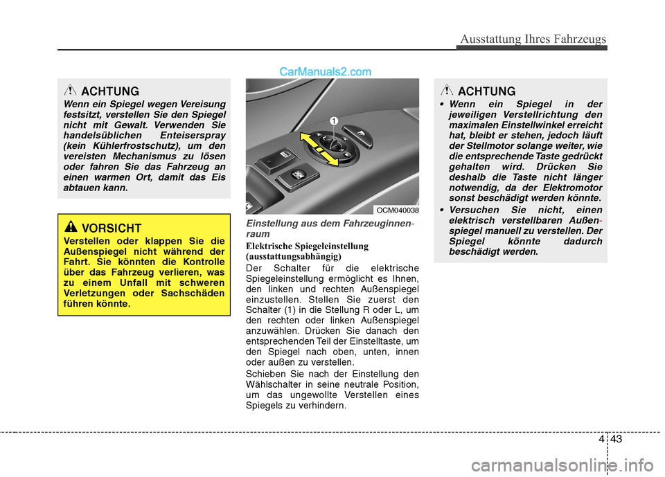 Hyundai Santa Fe 2010 Betriebsanleitung (in German) 443
Ausstattung Ihres Fahrzeugs
ACHTUNG
Wenn ein Spiegel in derjeweiligen Verstellrichtung den
maximalen Einstellwinkel erreicht hat, bleibt er stehen, jedoch läuftder Stellmotor solange weiter, wi Hyundai Santa Fe 2010 Betriebsanleitung (in German) 443
Ausstattung Ihres Fahrzeugs
ACHTUNG
Wenn ein Spiegel in derjeweiligen Verstellrichtung den
maximalen Einstellwinkel erreicht hat, bleibt er stehen, jedoch läuftder Stellmotor solange weiter, wi