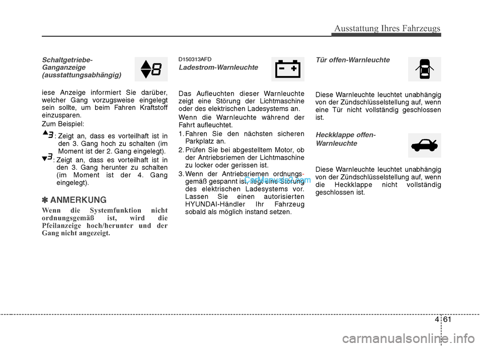 Hyundai Santa Fe 2010 Betriebsanleitung (in German) 461
Ausstattung Ihres Fahrzeugs
Schaltgetriebe-Ganganzeige(ausstattungsabhängig)
iese Anzeige informiert Sie darüber,
welcher Gang vorzugsweise eingelegt
sein sollte, um beim Fahren Kraftstoffeinzu Hyundai Santa Fe 2010 Betriebsanleitung (in German) 461
Ausstattung Ihres Fahrzeugs
Schaltgetriebe-Ganganzeige(ausstattungsabhängig)
iese Anzeige informiert Sie darüber,
welcher Gang vorzugsweise eingelegt
sein sollte, um beim Fahren Kraftstoffeinzu
