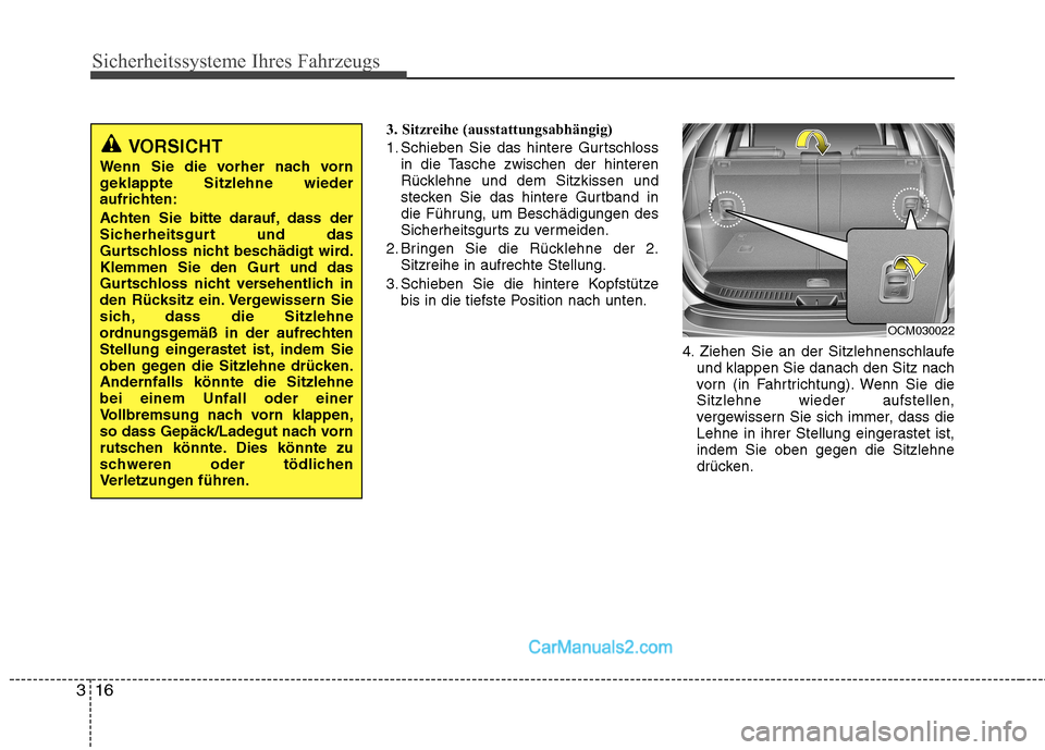 Hyundai Santa Fe 2010 Betriebsanleitung (in German) Sicherheitssysteme Ihres Fahrzeugs
16
3
3. Sitzreihe (ausstattungsabhängig)
1. Schieben Sie das hintere Gurtschloss
in die Tasche zwischen der hinteren
Rücklehne und dem Sitzkissen und
stecken Sie Hyundai Santa Fe 2010 Betriebsanleitung (in German) Sicherheitssysteme Ihres Fahrzeugs
16
3
3. Sitzreihe (ausstattungsabhängig)
1. Schieben Sie das hintere Gurtschloss
in die Tasche zwischen der hinteren
Rücklehne und dem Sitzkissen und
stecken Sie