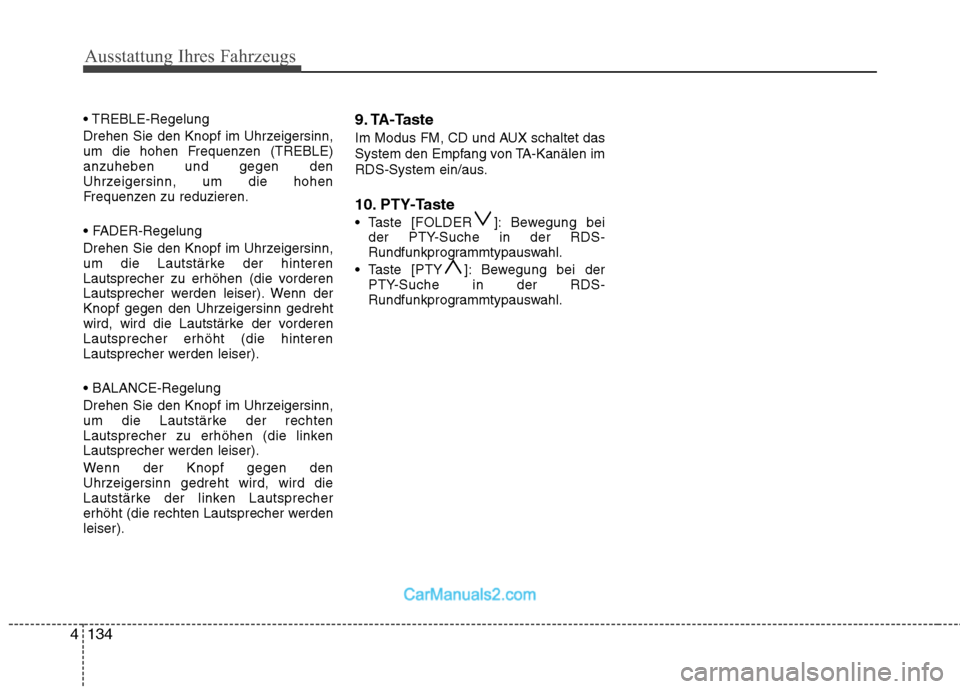 Hyundai Santa Fe 2010 Betriebsanleitung (in German) Ausstattung Ihres Fahrzeugs
134
4
Drehen Sie den Knopf im Uhrzeigersinn,
um die hohen Frequenzen (TREBLE)anzuheben und gegen den
Uhrzeigersinn, um die hohen
Frequenzen zu reduzieren.
Drehen Sie Hyundai Santa Fe 2010 Betriebsanleitung (in German) Ausstattung Ihres Fahrzeugs
134
4
Drehen Sie den Knopf im Uhrzeigersinn,
um die hohen Frequenzen (TREBLE)anzuheben und gegen den
Uhrzeigersinn, um die hohen
Frequenzen zu reduzieren.
Drehen Sie