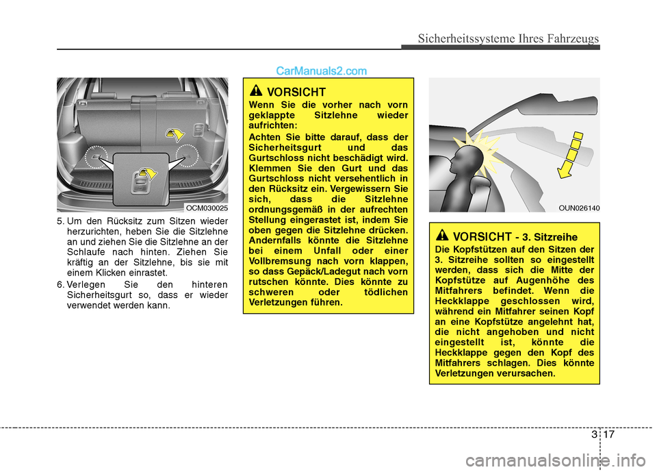 Hyundai Santa Fe 2010 Betriebsanleitung (in German) 317
Sicherheitssysteme Ihres Fahrzeugs
5. Um den Rücksitz zum Sitzen wiederherzurichten, heben Sie die Sitzlehne an und ziehen Sie die Sitzlehne an der
Schlaufe nach hinten. Ziehen Sie
kräftig an de Hyundai Santa Fe 2010 Betriebsanleitung (in German) 317
Sicherheitssysteme Ihres Fahrzeugs
5. Um den Rücksitz zum Sitzen wiederherzurichten, heben Sie die Sitzlehne an und ziehen Sie die Sitzlehne an der
Schlaufe nach hinten. Ziehen Sie
kräftig an de
