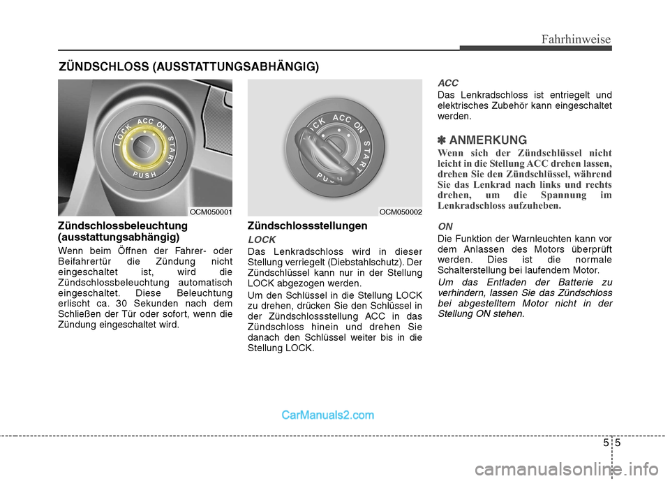 Hyundai Santa Fe 2010 Betriebsanleitung (in German) 55
Fahrhinweise
Zündschlossbeleuchtung (ausstattungsabhängig)
Wenn beim Öffnen der Fahrer- oder
Beifahrertür die Zündung nichteingeschaltet ist, wird dieZündschlossbeleuchtung automatisch
eing Hyundai Santa Fe 2010 Betriebsanleitung (in German) 55
Fahrhinweise
Zündschlossbeleuchtung (ausstattungsabhängig)
Wenn beim Öffnen der Fahrer- oder
Beifahrertür die Zündung nichteingeschaltet ist, wird dieZündschlossbeleuchtung automatisch
eing