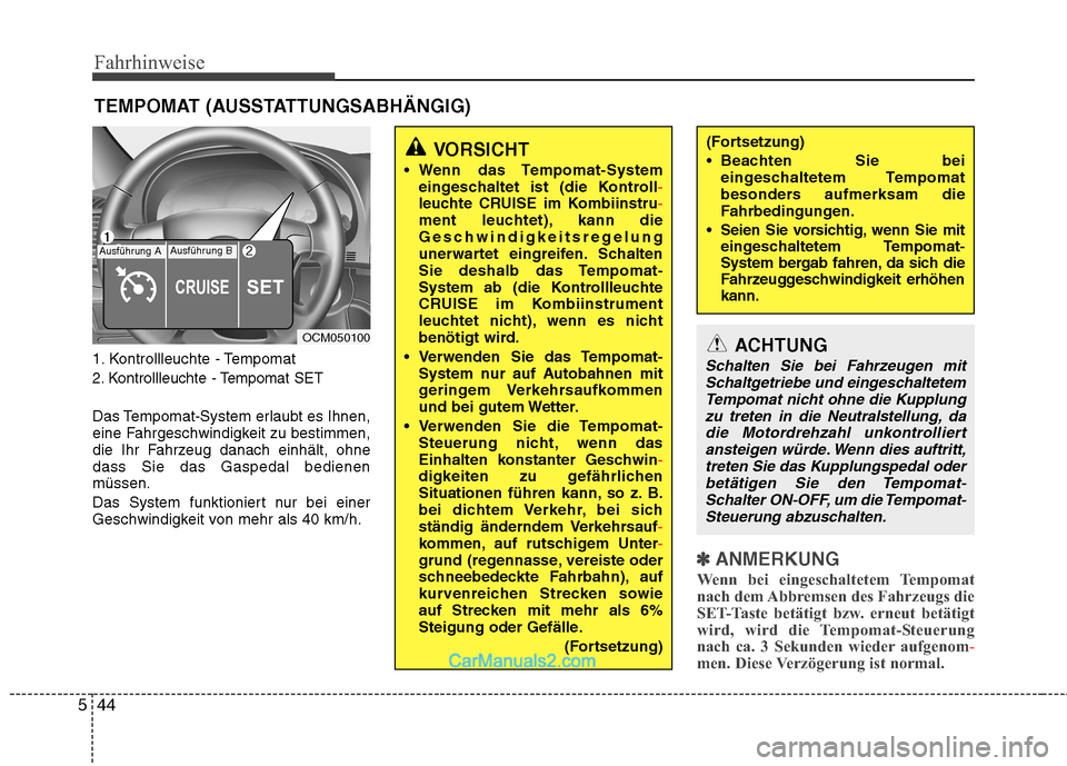 Hyundai Santa Fe 2010 Betriebsanleitung (in German) Fahrhinweise
44
5
1. Kontrollleuchte -Tempomat
2. Kontrollleuchte - Tempomat SET
Das Tempomat-System erlaubt es Ihnen,
eine Fahrgeschwindigkeit zu bestimmen,
die Ihr Fahrzeug danach einhält, ohnedas Hyundai Santa Fe 2010 Betriebsanleitung (in German) Fahrhinweise
44
5
1. Kontrollleuchte -Tempomat
2. Kontrollleuchte - Tempomat SET
Das Tempomat-System erlaubt es Ihnen,
eine Fahrgeschwindigkeit zu bestimmen,
die Ihr Fahrzeug danach einhält, ohnedas