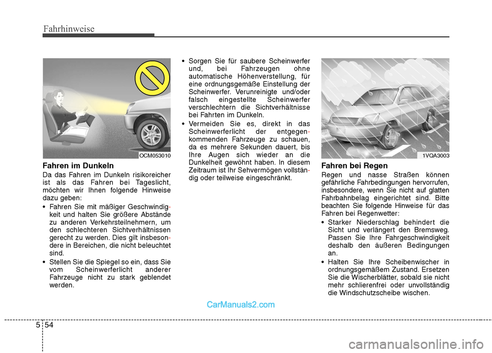 Hyundai Santa Fe 2010 Betriebsanleitung (in German) Fahrhinweise
54
5
Fahren im Dunkeln
Da das Fahren im Dunkeln risikoreicher
ist als das Fahren bei Tageslicht,
möchten wir Ihnen folgende Hinweisedazu geben:
Fahren Sie mit mäßiger Geschwindig
- Hyundai Santa Fe 2010 Betriebsanleitung (in German) Fahrhinweise
54
5
Fahren im Dunkeln
Da das Fahren im Dunkeln risikoreicher
ist als das Fahren bei Tageslicht,
möchten wir Ihnen folgende Hinweisedazu geben:
Fahren Sie mit mäßiger Geschwindig
-