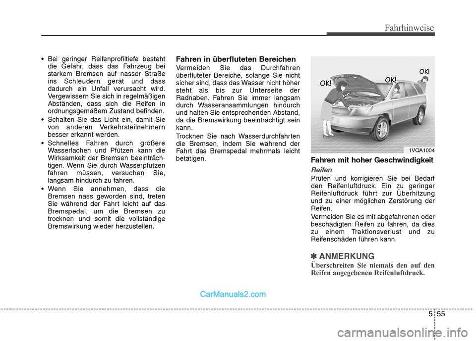 Hyundai Santa Fe 2010 Betriebsanleitung (in German) 555
Fahrhinweise
Bei geringer Reifenprofiltiefe bestehtdie Gefahr, dass das Fahrzeug bei
starkem Bremsen auf nasser Straße
ins Schleudern gerät und dass
dadurch ein Unfall verursacht wird.
Vergewi Hyundai Santa Fe 2010 Betriebsanleitung (in German) 555
Fahrhinweise
Bei geringer Reifenprofiltiefe bestehtdie Gefahr, dass das Fahrzeug bei
starkem Bremsen auf nasser Straße
ins Schleudern gerät und dass
dadurch ein Unfall verursacht wird.
Vergewi