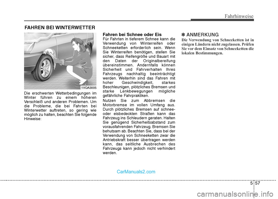 Hyundai Santa Fe 2010 Betriebsanleitung (in German) 557
Fahrhinweise
Die erschwerten Wetterbedingungen im Winter führen zu einem höheren
Verschleiß und anderen Problemen. Um
die Probleme, die bei Fahrten bei
Winterwetter auftreten, so gering wie
mö Hyundai Santa Fe 2010 Betriebsanleitung (in German) 557
Fahrhinweise
Die erschwerten Wetterbedingungen im Winter führen zu einem höheren
Verschleiß und anderen Problemen. Um
die Probleme, die bei Fahrten bei
Winterwetter auftreten, so gering wie
mö