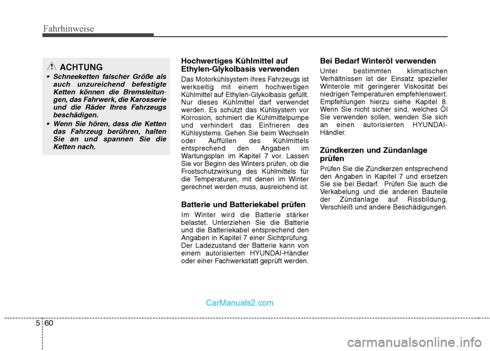 Hyundai Santa Fe 2010 Betriebsanleitung (in German) Fahrhinweise
60
5
Hochwertiges Kühlmittel auf
Ethylen-Glykolbasis verwenden
Das Motorkühlsystem Ihres Fahrzeugs ist
werkseitig mit einem hochwertigen
Kühlmittel auf Ethylen-Glykolbasis gefüllt. Hyundai Santa Fe 2010 Betriebsanleitung (in German) Fahrhinweise
60
5
Hochwertiges Kühlmittel auf
Ethylen-Glykolbasis verwenden
Das Motorkühlsystem Ihres Fahrzeugs ist
werkseitig mit einem hochwertigen
Kühlmittel auf Ethylen-Glykolbasis gefüllt.