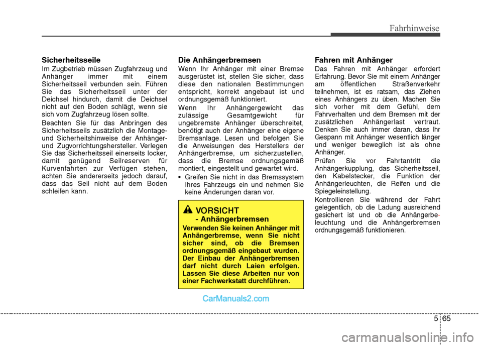 Hyundai Santa Fe 2010 Betriebsanleitung (in German) 565
Fahrhinweise
Sicherheitsseile
Im Zugbetrieb müssen Zugfahrzeug und Anhänger immer mit einem
Sicherheitsseil verbunden sein. FührenSie das Sicherheitsseil unter derDeichsel hindurch, damit die Hyundai Santa Fe 2010 Betriebsanleitung (in German) 565
Fahrhinweise
Sicherheitsseile
Im Zugbetrieb müssen Zugfahrzeug und Anhänger immer mit einem
Sicherheitsseil verbunden sein. FührenSie das Sicherheitsseil unter derDeichsel hindurch, damit die