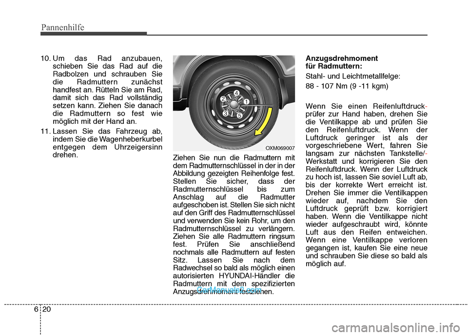 Hyundai Santa Fe 2010 Betriebsanleitung (in German) Pannenhilfe
20
6
10. Um das Rad anzubauen,
schieben Sie das Rad auf die
Radbolzen und schrauben Sie
die Radmuttern zunächst
handfest an. Rütteln Sie am Rad,
damit sich das Rad vollständig
setzen k Hyundai Santa Fe 2010 Betriebsanleitung (in German) Pannenhilfe
20
6
10. Um das Rad anzubauen,
schieben Sie das Rad auf die
Radbolzen und schrauben Sie
die Radmuttern zunächst
handfest an. Rütteln Sie am Rad,
damit sich das Rad vollständig
setzen k
