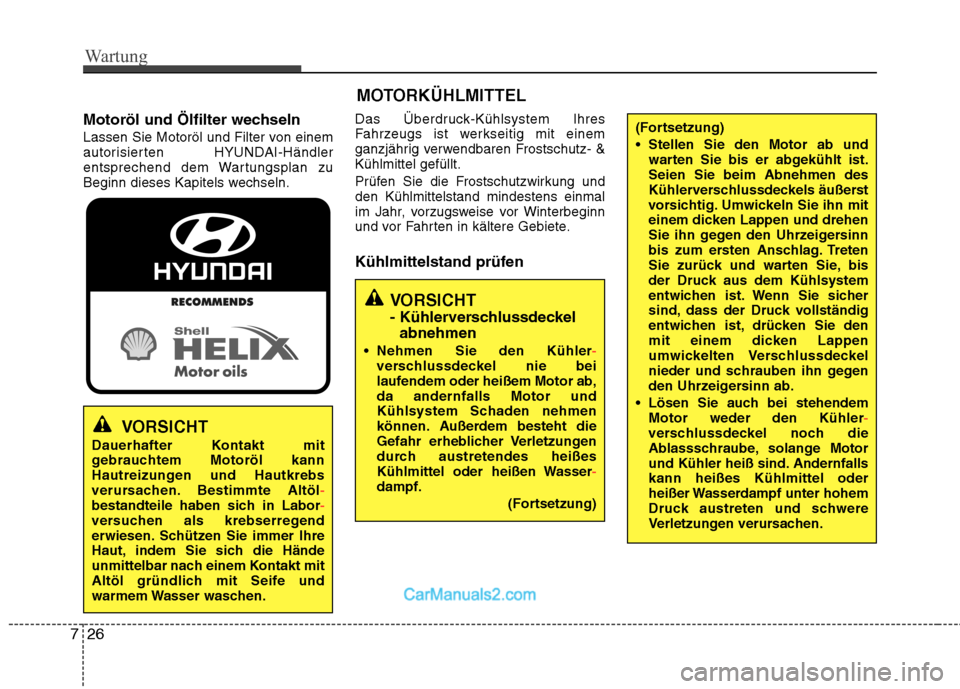 Hyundai Santa Fe 2010 Betriebsanleitung (in German) Wartung
26
7
Motoröl und Ölfilter wechseln
Lassen Sie Motoröl und Filter von einem
autorisierten HYUNDAI-Händler
entsprechend dem Wartungsplan zu
Beginn dieses Kapitels wechseln. Das Überdruck- Hyundai Santa Fe 2010 Betriebsanleitung (in German) Wartung
26
7
Motoröl und Ölfilter wechseln
Lassen Sie Motoröl und Filter von einem
autorisierten HYUNDAI-Händler
entsprechend dem Wartungsplan zu
Beginn dieses Kapitels wechseln. Das Überdruck-