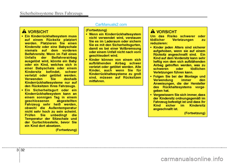 Hyundai Santa Fe 2010 Betriebsanleitung (in German) Sicherheitssysteme Ihres Fahrzeugs
32
3
(Fortsetzung)
Wenn ein Kinderrückhaltesystem
nicht verwendet wird, verstauen
Sie es im Laderaum oder sichern
Sie es mit den Sicherheitsgurten,
damit es bei Hyundai Santa Fe 2010 Betriebsanleitung (in German) Sicherheitssysteme Ihres Fahrzeugs
32
3
(Fortsetzung)
Wenn ein Kinderrückhaltesystem
nicht verwendet wird, verstauen
Sie es im Laderaum oder sichern
Sie es mit den Sicherheitsgurten,
damit es bei