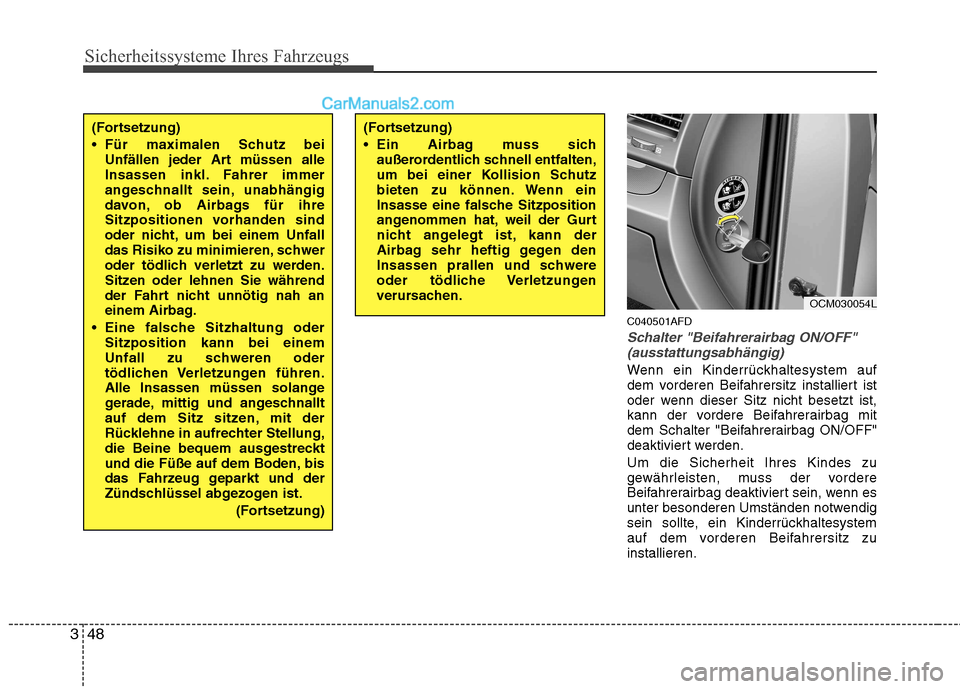 Hyundai Santa Fe 2010 Betriebsanleitung (in German) Sicherheitssysteme Ihres Fahrzeugs
48
3
C040501AFD
Schalter "Beifahrerairbag ON/OFF"
(ausstattungsabhängig)
Wenn ein Kinderrückhaltesystem auf
dem vorderen Beifahrersitz installiert ist
oder wenn d Hyundai Santa Fe 2010 Betriebsanleitung (in German) Sicherheitssysteme Ihres Fahrzeugs
48
3
C040501AFD
Schalter "Beifahrerairbag ON/OFF"
(ausstattungsabhängig)
Wenn ein Kinderrückhaltesystem auf
dem vorderen Beifahrersitz installiert ist
oder wenn d