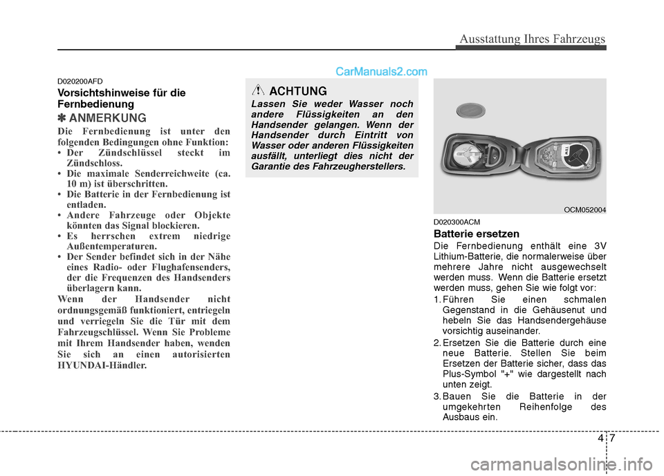 Hyundai Santa Fe 2010 Betriebsanleitung (in German) 47
Ausstattung Ihres Fahrzeugs
D020200AFD
Vorsichtshinweise für die
Fernbedienung
✽✽ANMERKUNG
Die Fernbedienung ist unter den
folgenden Bedingungen ohne Funktion:
Der Zündschlüssel steckt Hyundai Santa Fe 2010 Betriebsanleitung (in German) 47
Ausstattung Ihres Fahrzeugs
D020200AFD
Vorsichtshinweise für die
Fernbedienung
✽✽ANMERKUNG
Die Fernbedienung ist unter den
folgenden Bedingungen ohne Funktion:
Der Zündschlüssel steckt
