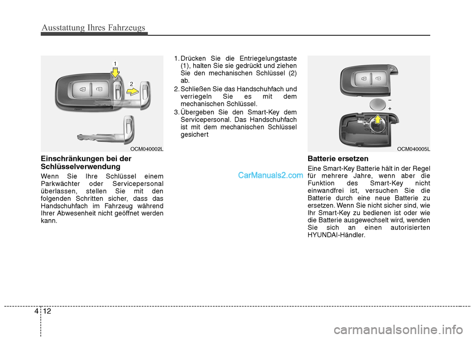 Hyundai Santa Fe 2010 Betriebsanleitung (in German) Ausstattung Ihres Fahrzeugs
12
4
Einschränkungen bei der
Schlüsselverwendung
Wenn Sie Ihre Schlüssel einem
Parkwächter oder Servicepersonal
überlassen, stellen Sie mit den
folgenden Schritten Hyundai Santa Fe 2010 Betriebsanleitung (in German) Ausstattung Ihres Fahrzeugs
12
4
Einschränkungen bei der
Schlüsselverwendung
Wenn Sie Ihre Schlüssel einem
Parkwächter oder Servicepersonal
überlassen, stellen Sie mit den
folgenden Schritten