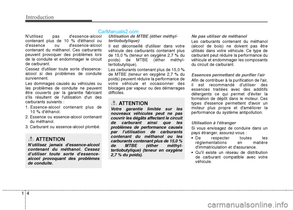 Hyundai Santa Fe 2010 Manuel du propriétaire (in French) Introduction
4
1
Nutilisez pas dessence-alcool contenant plus de 10 % déthanol oudessence ou dessence-alcool
contenant du méthanol. Ces carburants
peuvent provoquer des problèmes lorsde la con Hyundai Santa Fe 2010 Manuel du propriétaire (in French) Introduction
4
1
Nutilisez pas dessence-alcool contenant plus de 10 % déthanol oudessence ou dessence-alcool
contenant du méthanol. Ces carburants
peuvent provoquer des problèmes lorsde la con