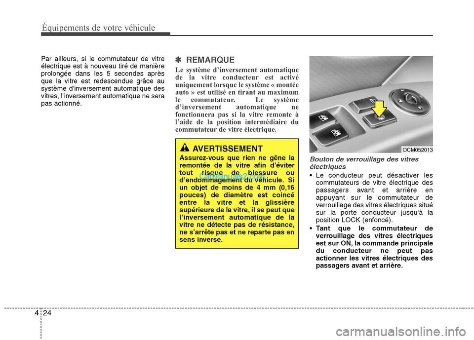 Hyundai Santa Fe 2010 Manuel du propriétaire (in French) Équipements de votre véhicule
24
4
Par ailleurs, si le commutateur de vitre
électrique est à nouveau tiré de manièreprolongée dans les 5 secondes après
que la vitre est redescendue grâce au
Hyundai Santa Fe 2010 Manuel du propriétaire (in French) Équipements de votre véhicule
24
4
Par ailleurs, si le commutateur de vitre
électrique est à nouveau tiré de manièreprolongée dans les 5 secondes après
que la vitre est redescendue grâce au