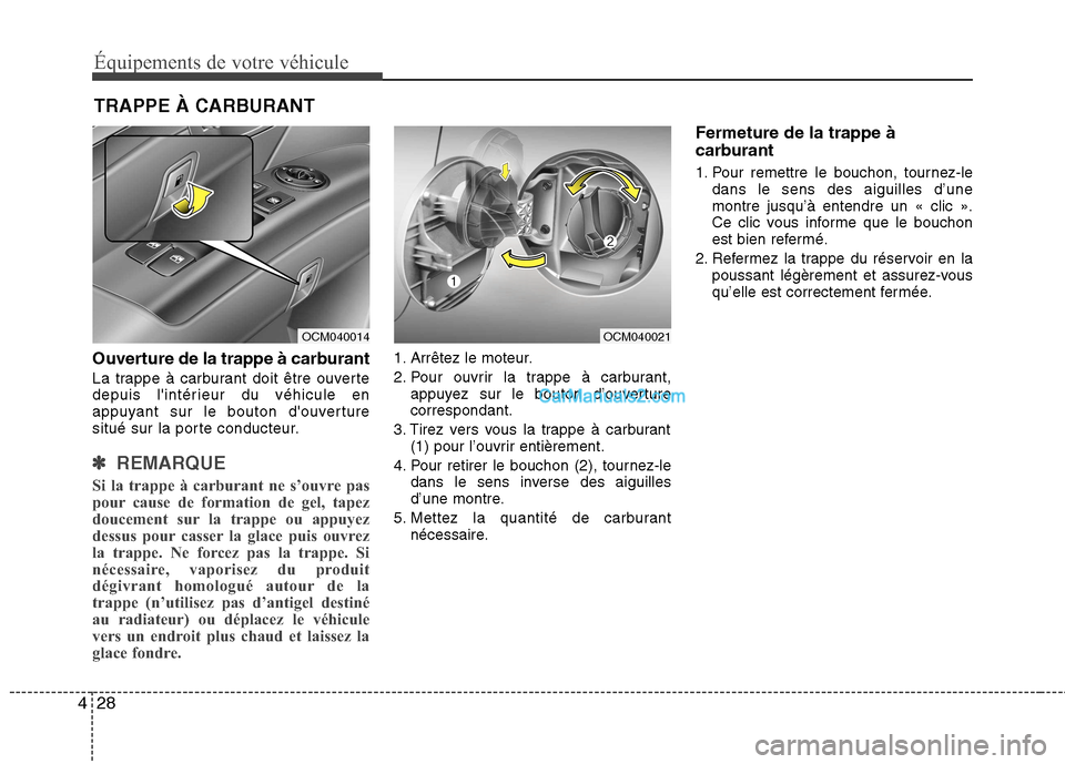 Hyundai Santa Fe 2010 Manuel du propriétaire (in French) Équipements de votre véhicule
28
4
Ouverture de la trappe à carburant
La trappe à carburant doit être ouverte
depuis lintérieur du véhicule en
appuyant sur le bouton douverture
situé sur Hyundai Santa Fe 2010 Manuel du propriétaire (in French) Équipements de votre véhicule
28
4
Ouverture de la trappe à carburant
La trappe à carburant doit être ouverte
depuis lintérieur du véhicule en
appuyant sur le bouton douverture
situé sur