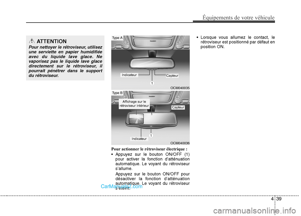 Hyundai Santa Fe 2010  Manuel du propriétaire (in French) 439
Équipements de votre véhicule
Pour actionner le rétroviseur électrique : 
 Appuyez sur le bouton ON/OFF (1)pour activer la fonction d’atténuation 
automatique. Le voyant du rétroviseur
s
