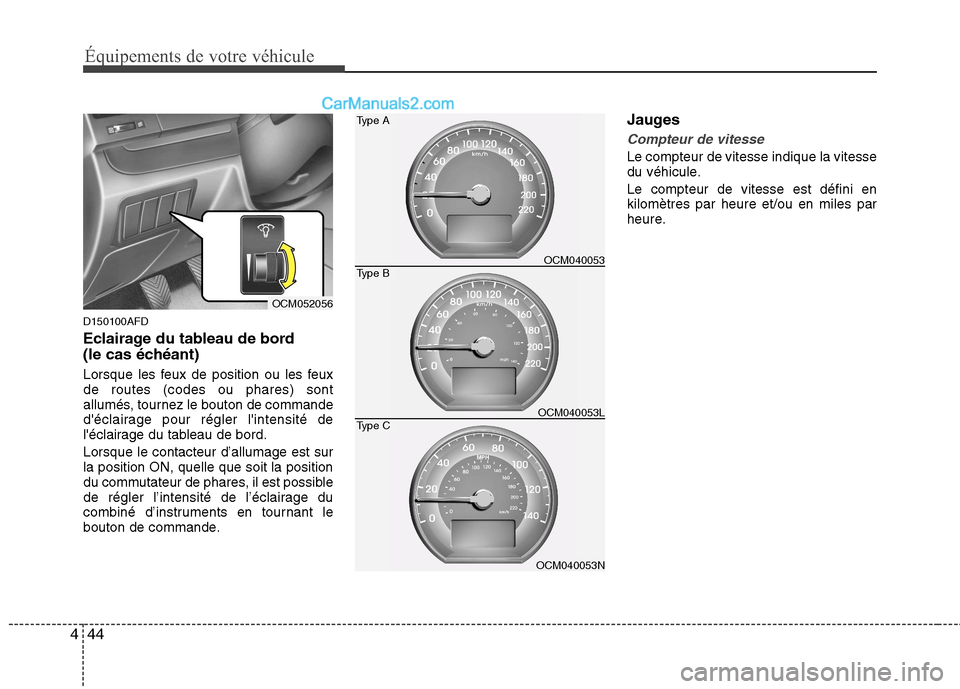 Hyundai Santa Fe 2010  Manuel du propriétaire (in French) Équipements de votre véhicule
44
4
D150100AFD 
Eclairage du tableau de bord 
(le cas échéant) 
Lorsque les feux de position ou les feux de routes (codes ou phares) sont
allumés, tournez le bouton