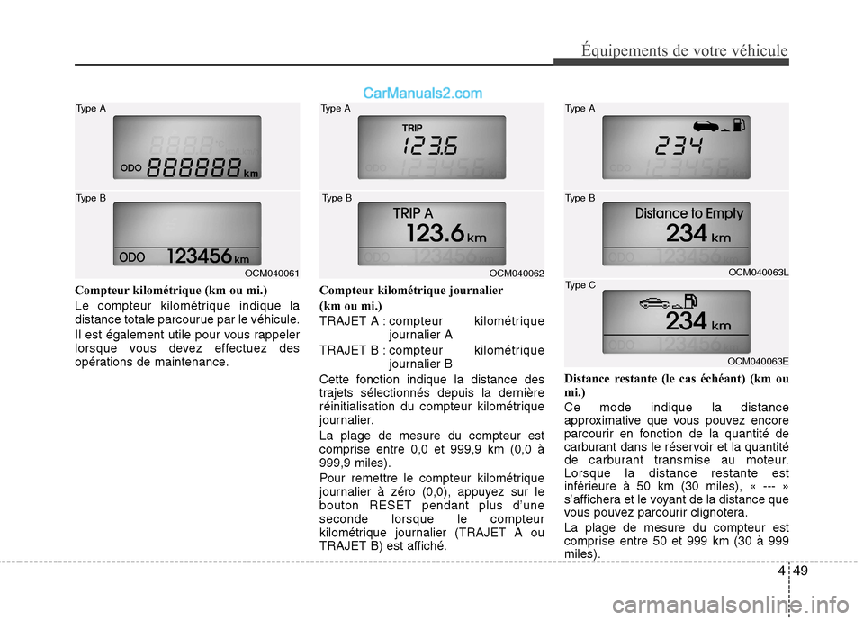 Hyundai Santa Fe 2010 Manuel du propriétaire (in French) 449
Équipements de votre véhicule
Compteur kilométrique (km ou mi.)
Le compteur kilométrique indique la
distance totale parcourue par le véhicule.
Il est également utile pour vous rappeler
l Hyundai Santa Fe 2010 Manuel du propriétaire (in French) 449
Équipements de votre véhicule
Compteur kilométrique (km ou mi.)
Le compteur kilométrique indique la
distance totale parcourue par le véhicule.
Il est également utile pour vous rappeler
l