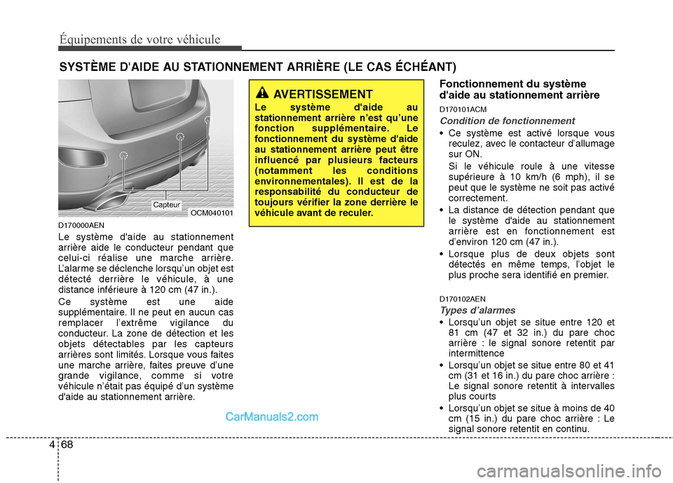 Hyundai Santa Fe 2010 Manuel du propriétaire (in French) Équipements de votre véhicule
68
4
D170000AEN Le système daide au stationnement
arrière aide le conducteur pendant que
celui-ci réalise une marche arrière.
L’alarme se déclenche lorsqu’un Hyundai Santa Fe 2010 Manuel du propriétaire (in French) Équipements de votre véhicule
68
4
D170000AEN Le système daide au stationnement
arrière aide le conducteur pendant que
celui-ci réalise une marche arrière.
L’alarme se déclenche lorsqu’un