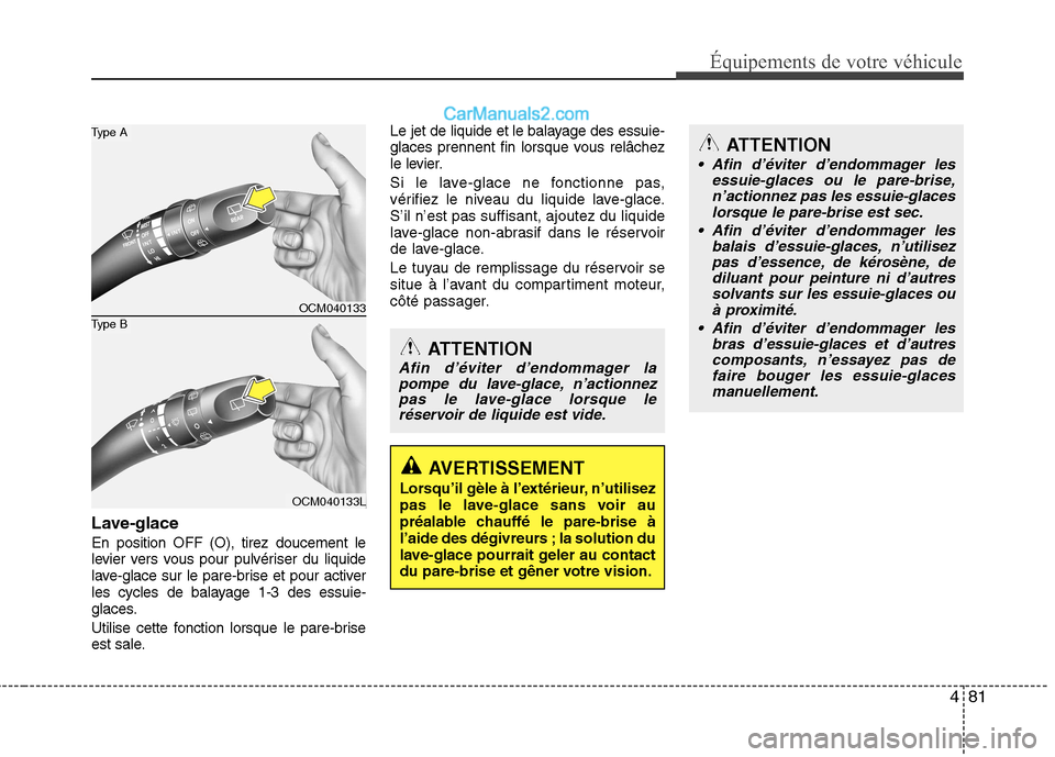 Hyundai Santa Fe 2010 Manuel du propriétaire (in French) 481
Équipements de votre véhicule
Lave-glace En position OFF (O), tirez doucement le
levier vers vous pour pulvériser du liquide
lave-glace sur le pare-brise et pour activer
les cycles de balayage Hyundai Santa Fe 2010 Manuel du propriétaire (in French) 481
Équipements de votre véhicule
Lave-glace En position OFF (O), tirez doucement le
levier vers vous pour pulvériser du liquide
lave-glace sur le pare-brise et pour activer
les cycles de balayage