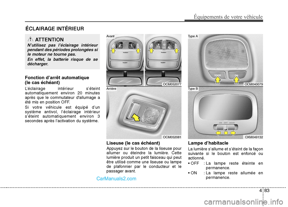Hyundai Santa Fe 2010 Manuel du propriétaire (in French) 483
Équipements de votre véhicule
ÉCLAIRAGE INTÉRIEUR
Fonction d’arrêt automatique
(le cas échéant)
L’éclairage intérieur s’éteint
automatiquement environ 20 minutes
après que le c Hyundai Santa Fe 2010 Manuel du propriétaire (in French) 483
Équipements de votre véhicule
ÉCLAIRAGE INTÉRIEUR
Fonction d’arrêt automatique
(le cas échéant)
L’éclairage intérieur s’éteint
automatiquement environ 20 minutes
après que le c