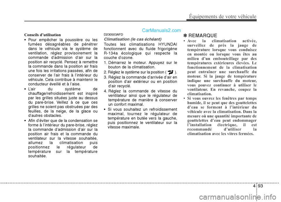 Hyundai Santa Fe 2010 Manuel du propriétaire (in French) 493
Équipements de votre véhicule
Conseils d’utilisation
Pour empêcher la poussière ou lesfumées désagréables de pénétrer dans le véhicule via le système de
ventilation, réglez proviso Hyundai Santa Fe 2010 Manuel du propriétaire (in French) 493
Équipements de votre véhicule
Conseils d’utilisation
Pour empêcher la poussière ou lesfumées désagréables de pénétrer dans le véhicule via le système de
ventilation, réglez proviso