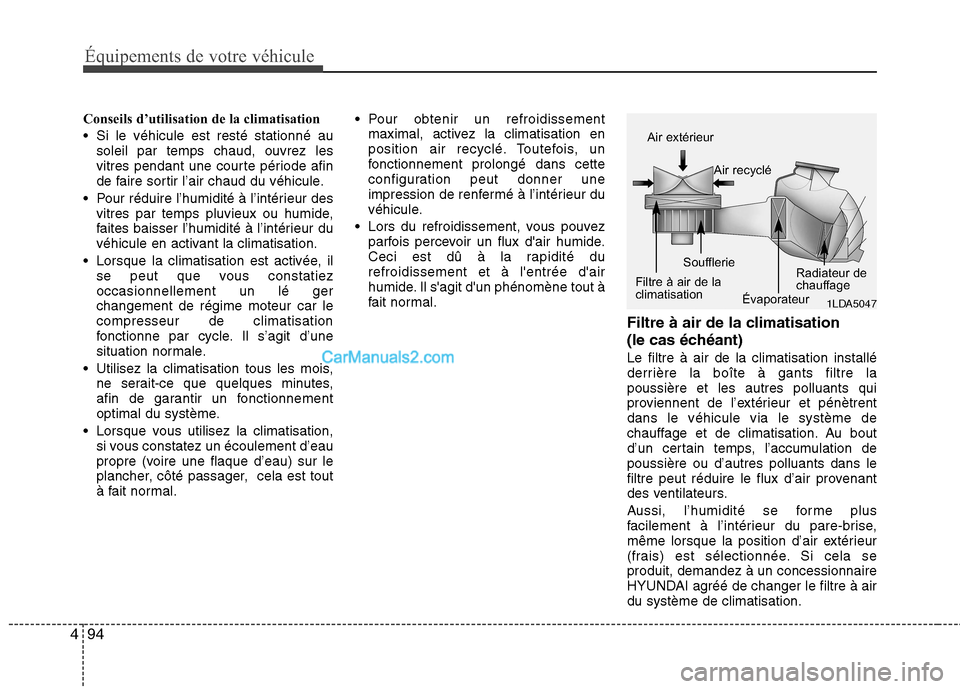 Hyundai Santa Fe 2010 Manuel du propriétaire (in French) Équipements de votre véhicule
94
4
Conseils d’utilisation de la climatisation
Si le véhicule est resté stationné au
soleil par temps chaud, ouvrez les
vitres pendant une courte période afin Hyundai Santa Fe 2010 Manuel du propriétaire (in French) Équipements de votre véhicule
94
4
Conseils d’utilisation de la climatisation
Si le véhicule est resté stationné au
soleil par temps chaud, ouvrez les
vitres pendant une courte période afin