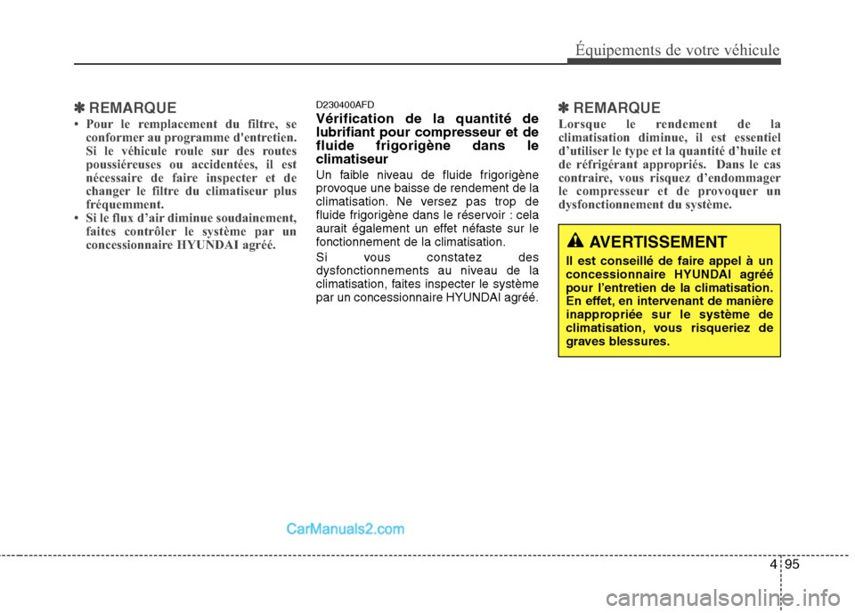 Hyundai Santa Fe 2010 Manuel du propriétaire (in French) 495
Équipements de votre véhicule
✽✽REMARQUE
Pour le remplacement du filtre, se conformer au programme dentretien.
Si le véhicule roule sur des routes
poussiéreuses ou accidentées, il es Hyundai Santa Fe 2010 Manuel du propriétaire (in French) 495
Équipements de votre véhicule
✽✽REMARQUE
Pour le remplacement du filtre, se conformer au programme dentretien.
Si le véhicule roule sur des routes
poussiéreuses ou accidentées, il es