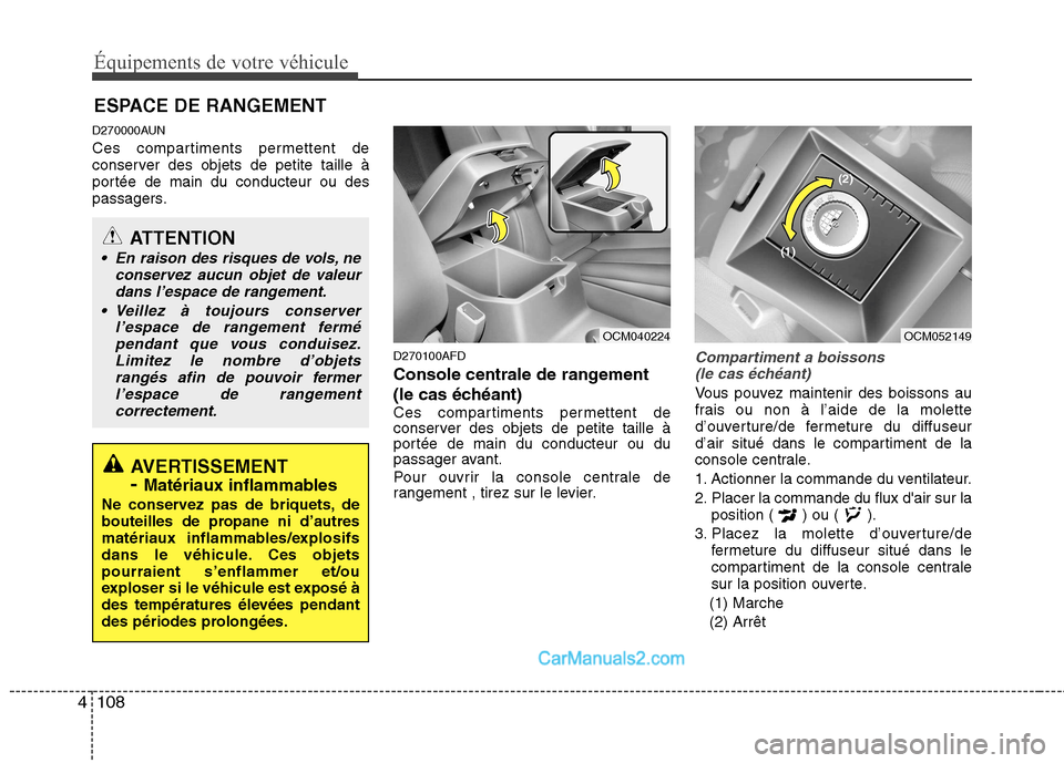 Hyundai Santa Fe 2010 Manuel du propriétaire (in French) Équipements de votre véhicule
108
4
D270000AUN
Ces compartiments permettent de
conserver des objets de petite taille à
portée de main du conducteur ou des
passagers.
D270100AFD
Console centrale Hyundai Santa Fe 2010 Manuel du propriétaire (in French) Équipements de votre véhicule
108
4
D270000AUN
Ces compartiments permettent de
conserver des objets de petite taille à
portée de main du conducteur ou des
passagers.
D270100AFD
Console centrale
