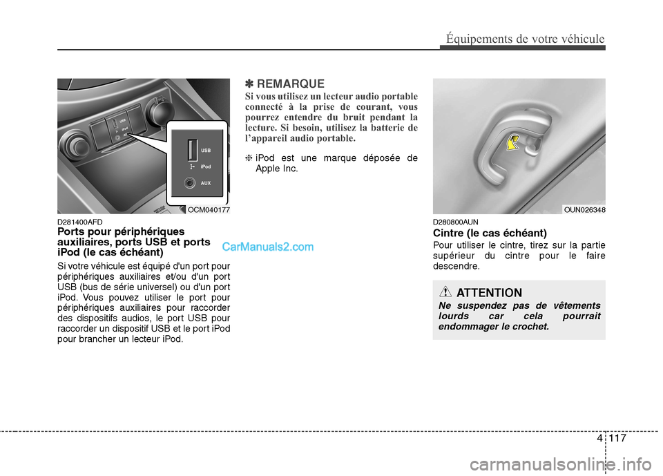 Hyundai Santa Fe 2010  Manuel du propriétaire (in French) 4117
Équipements de votre véhicule
D281400AFD 
Ports pour périphériques
auxiliaires, ports USB et ports 
iPod (le cas échéant) 
Si votre véhicule est équipé dun port pour 
périphériques au