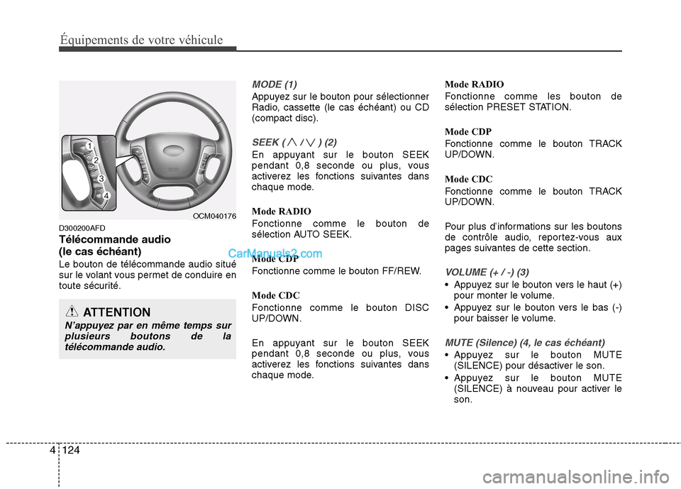 Hyundai Santa Fe 2010 Manuel du propriétaire (in French) Équipements de votre véhicule
124
4
D300200AFD Télécommande audio
(le cas échéant)Le bouton de télécommande audio situé
sur le volant vous permet de conduire en
toute sécurité.
MODE (1)
A Hyundai Santa Fe 2010 Manuel du propriétaire (in French) Équipements de votre véhicule
124
4
D300200AFD Télécommande audio
(le cas échéant)Le bouton de télécommande audio situé
sur le volant vous permet de conduire en
toute sécurité.
MODE (1)
A