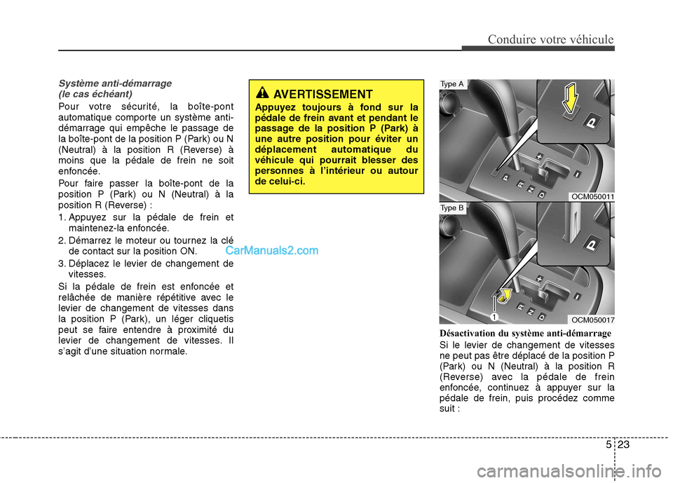 Hyundai Santa Fe 2010 Manuel du propriétaire (in French) 523
Conduire votre véhicule
Système anti-démarrage (le cas échéant)
Pour votre sécurité, la boîte-pont
automatique comporte un système anti-
démarrage qui empêche le passage de
la boîte-p Hyundai Santa Fe 2010 Manuel du propriétaire (in French) 523
Conduire votre véhicule
Système anti-démarrage (le cas échéant)
Pour votre sécurité, la boîte-pont
automatique comporte un système anti-
démarrage qui empêche le passage de
la boîte-p
