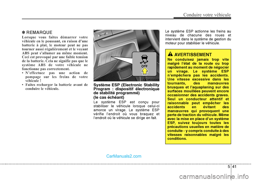 Hyundai Santa Fe 2010 Manuel du propriétaire (in French) 541
Conduire votre véhicule
✽✽REMARQUE
Lorsque vous faites démarrer votre
véhicule en le poussant, en raison d’une
batterie à plat, le moteur peut ne pas
tourner aussi régulièrement et le Hyundai Santa Fe 2010 Manuel du propriétaire (in French) 541
Conduire votre véhicule
✽✽REMARQUE
Lorsque vous faites démarrer votre
véhicule en le poussant, en raison d’une
batterie à plat, le moteur peut ne pas
tourner aussi régulièrement et le