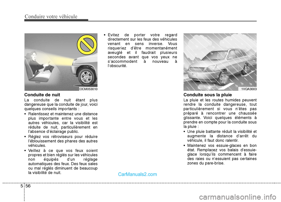 Hyundai Santa Fe 2010 Manuel du propriétaire (in French) Conduire votre véhicule
56
5
Conduite de nuit
La conduite de nuit étant plus
dangereuse que la conduite de jour, voici
quelques conseils importants :
Ralentissez et maintenez une distance
plus i Hyundai Santa Fe 2010 Manuel du propriétaire (in French) Conduire votre véhicule
56
5
Conduite de nuit
La conduite de nuit étant plus
dangereuse que la conduite de jour, voici
quelques conseils importants :
Ralentissez et maintenez une distance
plus i