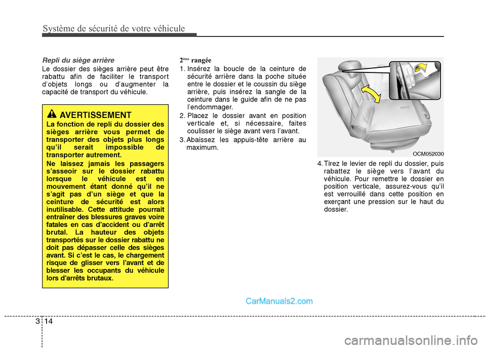 Hyundai Santa Fe 2010 Manuel du propriétaire (in French) Système de sécurité de votre véhicule
14
3
Repli du siège arrière
Le dossier des sièges arrière peut être
rabattu afin de faciliter le transportd’objets longs ou d’augmenter la
capacité Hyundai Santa Fe 2010 Manuel du propriétaire (in French) Système de sécurité de votre véhicule
14
3
Repli du siège arrière
Le dossier des sièges arrière peut être
rabattu afin de faciliter le transportd’objets longs ou d’augmenter la
capacité