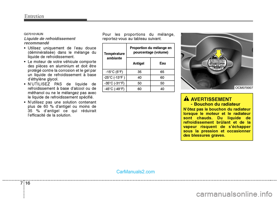 Hyundai Santa Fe 2010 Manuel du propriétaire (in French) Entretien
16
7
G070101AUN
Liquide de refroidissement
recommandé
Utilisez uniquement de l’eau douce (déminéralisée) dans le mélange du liquide de refroidissement.
Le moteur de votre véhicule Hyundai Santa Fe 2010 Manuel du propriétaire (in French) Entretien
16
7
G070101AUN
Liquide de refroidissement
recommandé
Utilisez uniquement de l’eau douce (déminéralisée) dans le mélange du liquide de refroidissement.
Le moteur de votre véhicule
