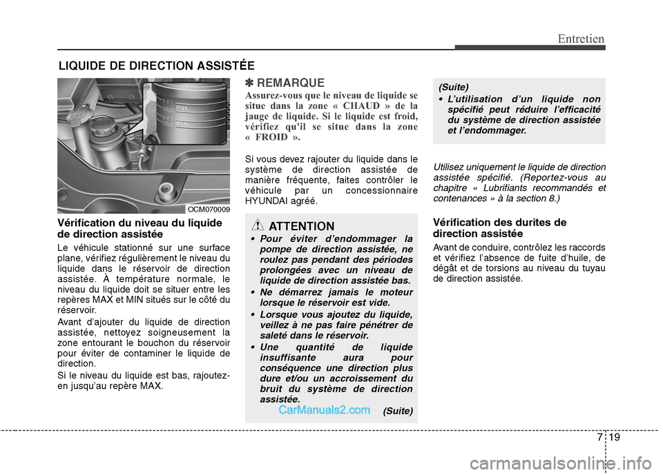 Hyundai Santa Fe 2010 Manuel du propriétaire (in French) 719
Entretien
LIQUIDE DE DIRECTION ASSISTÉE
Vérification du niveau du liquide de direction assistée
Le véhicule stationné sur une surface
plane, vérifiez régulièrement le niveau du
liquide d Hyundai Santa Fe 2010 Manuel du propriétaire (in French) 719
Entretien
LIQUIDE DE DIRECTION ASSISTÉE
Vérification du niveau du liquide de direction assistée
Le véhicule stationné sur une surface
plane, vérifiez régulièrement le niveau du
liquide d