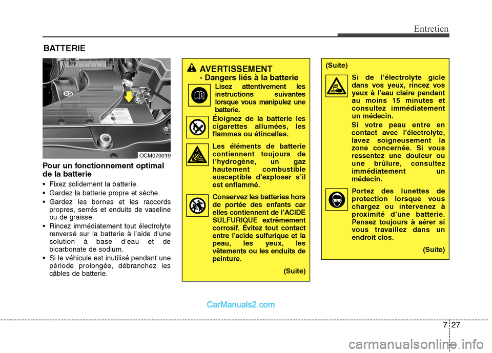 Hyundai Santa Fe 2010 Manuel du propriétaire (in French) 727
Entretien
Pour un fonctionnement optimal de la batterie
Fixez solidement la batterie.
Gardez la batterie propre et sèche.
Gardez les bornes et les raccordspropres, serrés et enduits de vase Hyundai Santa Fe 2010 Manuel du propriétaire (in French) 727
Entretien
Pour un fonctionnement optimal de la batterie
Fixez solidement la batterie.
Gardez la batterie propre et sèche.
Gardez les bornes et les raccordspropres, serrés et enduits de vase