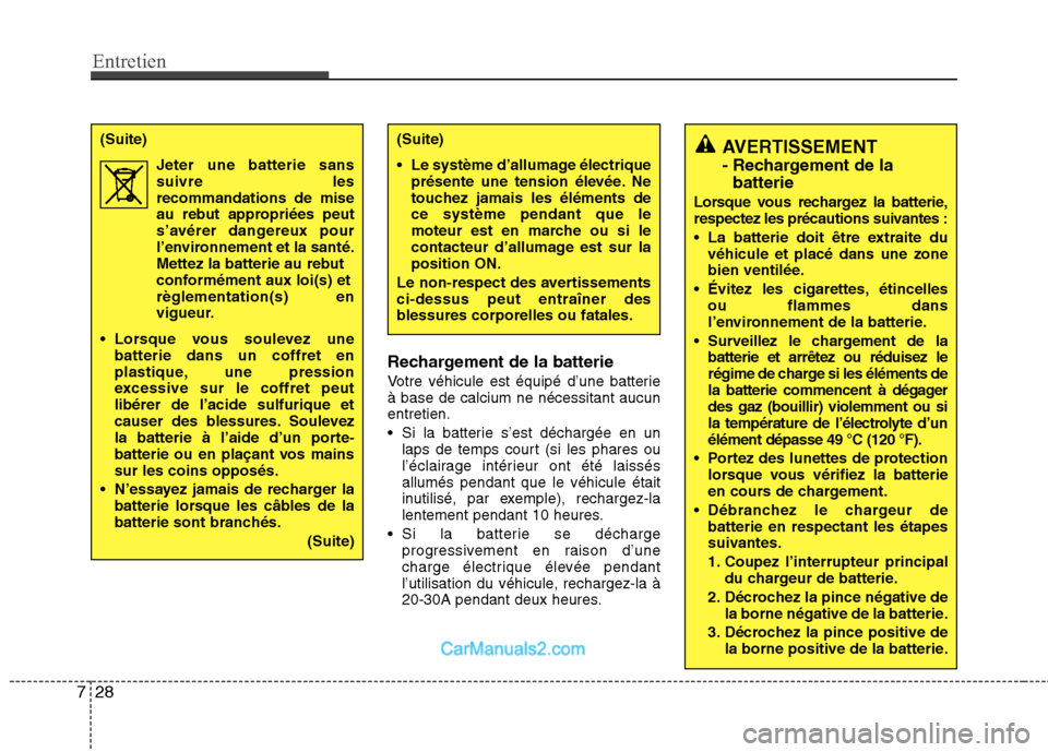 Hyundai Santa Fe 2010 Manuel du propriétaire (in French) Entretien
28
7
Rechargement de la batterie
Votre véhicule est équipé d’une batterie à base de calcium ne nécessitant aucunentretien.
Si la batterie s’est déchargée en un
laps de temps co Hyundai Santa Fe 2010 Manuel du propriétaire (in French) Entretien
28
7
Rechargement de la batterie
Votre véhicule est équipé d’une batterie à base de calcium ne nécessitant aucunentretien.
Si la batterie s’est déchargée en un
laps de temps co