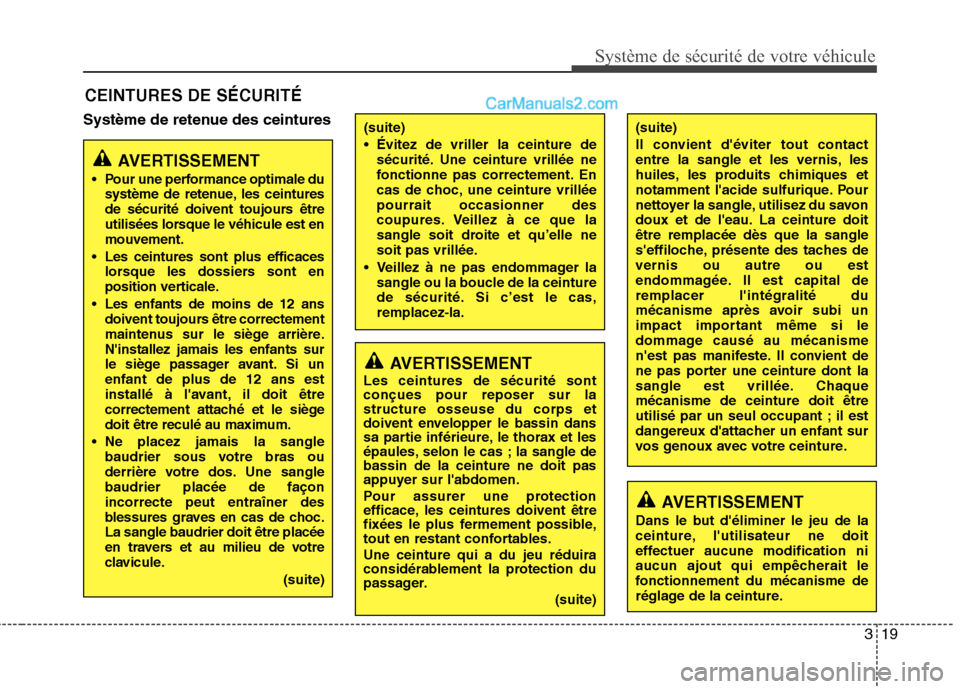 Hyundai Santa Fe 2010 Manuel du propriétaire (in French) 319
Système de sécurité de votre véhicule
Système de retenue des ceinturesCEINTURES DE SÉCURITÉ
AVERTISSEMENT
Pour une performance optimale du système de retenue, les ceintures
de sécurit Hyundai Santa Fe 2010 Manuel du propriétaire (in French) 319
Système de sécurité de votre véhicule
Système de retenue des ceinturesCEINTURES DE SÉCURITÉ
AVERTISSEMENT
Pour une performance optimale du système de retenue, les ceintures
de sécurit