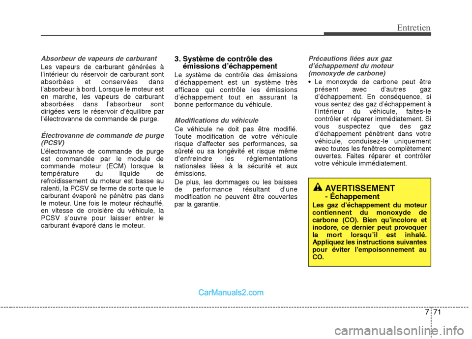 Hyundai Santa Fe 2010 Manuel du propriétaire (in French) 771
Entretien
Absorbeur de vapeurs de carburant
Les vapeurs de carburant générées à
l’intérieur du réservoir de carburant sont
absorbées et conservées dans
l’absorbeur à bord. Lorsque le Hyundai Santa Fe 2010 Manuel du propriétaire (in French) 771
Entretien
Absorbeur de vapeurs de carburant
Les vapeurs de carburant générées à
l’intérieur du réservoir de carburant sont
absorbées et conservées dans
l’absorbeur à bord. Lorsque le