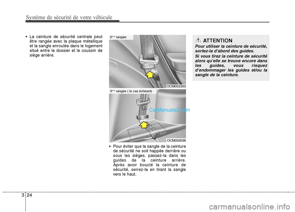 Hyundai Santa Fe 2010  Manuel du propriétaire (in French) Système de sécurité de votre véhicule 
24
3
 La ceinture de sécurité centrale peut
être rangée avec la plaque métallique et la sangle enroulée dans le logementsitué entre le dossier et le c