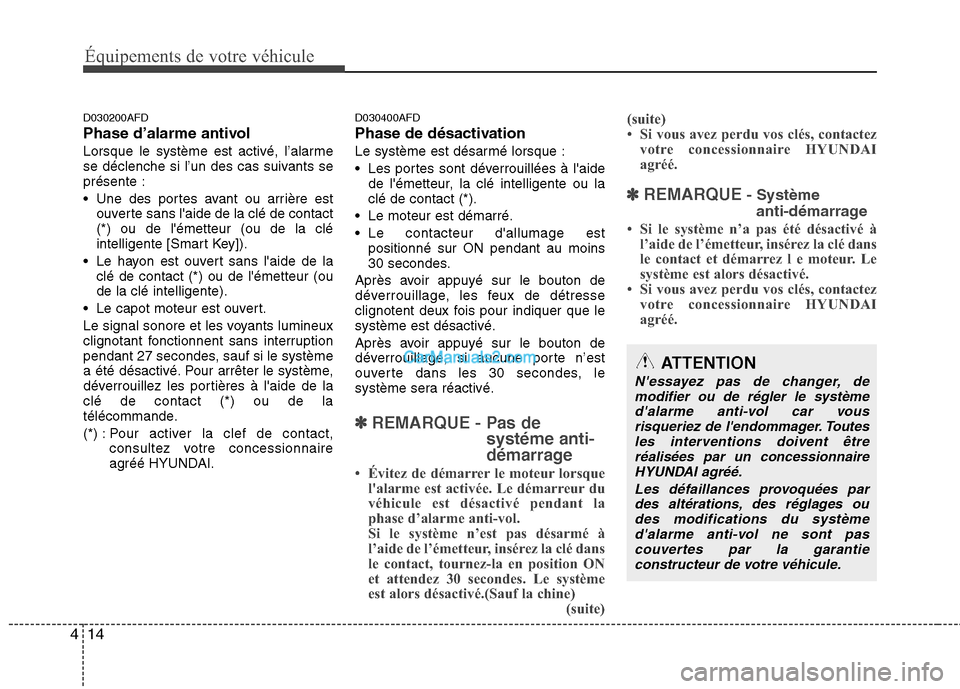 Hyundai Santa Fe 2010 Manuel du propriétaire (in French) Équipements de votre véhicule
14
4
D030200AFD
Phase d’alarme antivol
Lorsque le système est activé, l’alarme
se déclenche si l’un des cas suivants seprésente :
Une des portes avant ou Hyundai Santa Fe 2010 Manuel du propriétaire (in French) Équipements de votre véhicule
14
4
D030200AFD
Phase d’alarme antivol
Lorsque le système est activé, l’alarme
se déclenche si l’un des cas suivants seprésente :
Une des portes avant ou