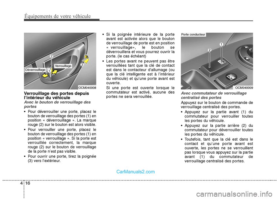 Hyundai Santa Fe 2010 Manuel du propriétaire (in French) Équipements de votre véhicule
16
4
Verrouillage des portes depuis l’intérieur du véhicule
Avec le bouton de verrouillage des
portes
Pour déverrouiller une porte, placez le bouton de verrouilla Hyundai Santa Fe 2010 Manuel du propriétaire (in French) Équipements de votre véhicule
16
4
Verrouillage des portes depuis l’intérieur du véhicule
Avec le bouton de verrouillage des
portes
Pour déverrouiller une porte, placez le bouton de verrouilla