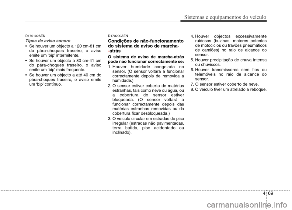 Hyundai Santa Fe 2010 Manual do proprietário (in Portuguese) 469
Sistemas e equipamentos do veículo
D170102AEN
Tipos de aviso sonoro
Se houver um objecto a 120 cm-81 cmdo pára-choques traseiro, o aviso
emite um ‘bip’ intermitente.
Se houver um objecto Hyundai Santa Fe 2010 Manual do proprietário (in Portuguese) 469
Sistemas e equipamentos do veículo
D170102AEN
Tipos de aviso sonoro
Se houver um objecto a 120 cm-81 cmdo pára-choques traseiro, o aviso
emite um ‘bip’ intermitente.
Se houver um objecto
